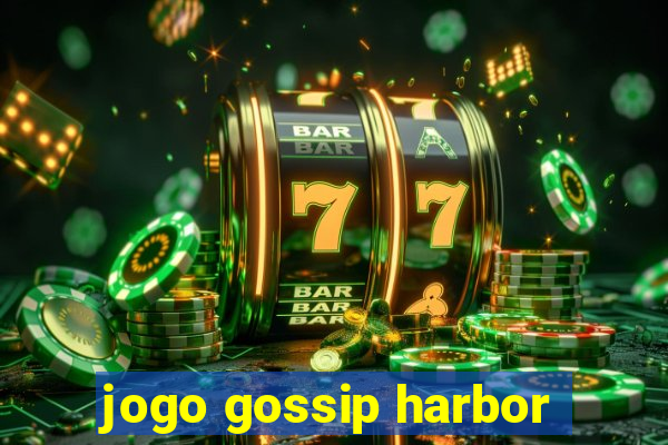 jogo gossip harbor